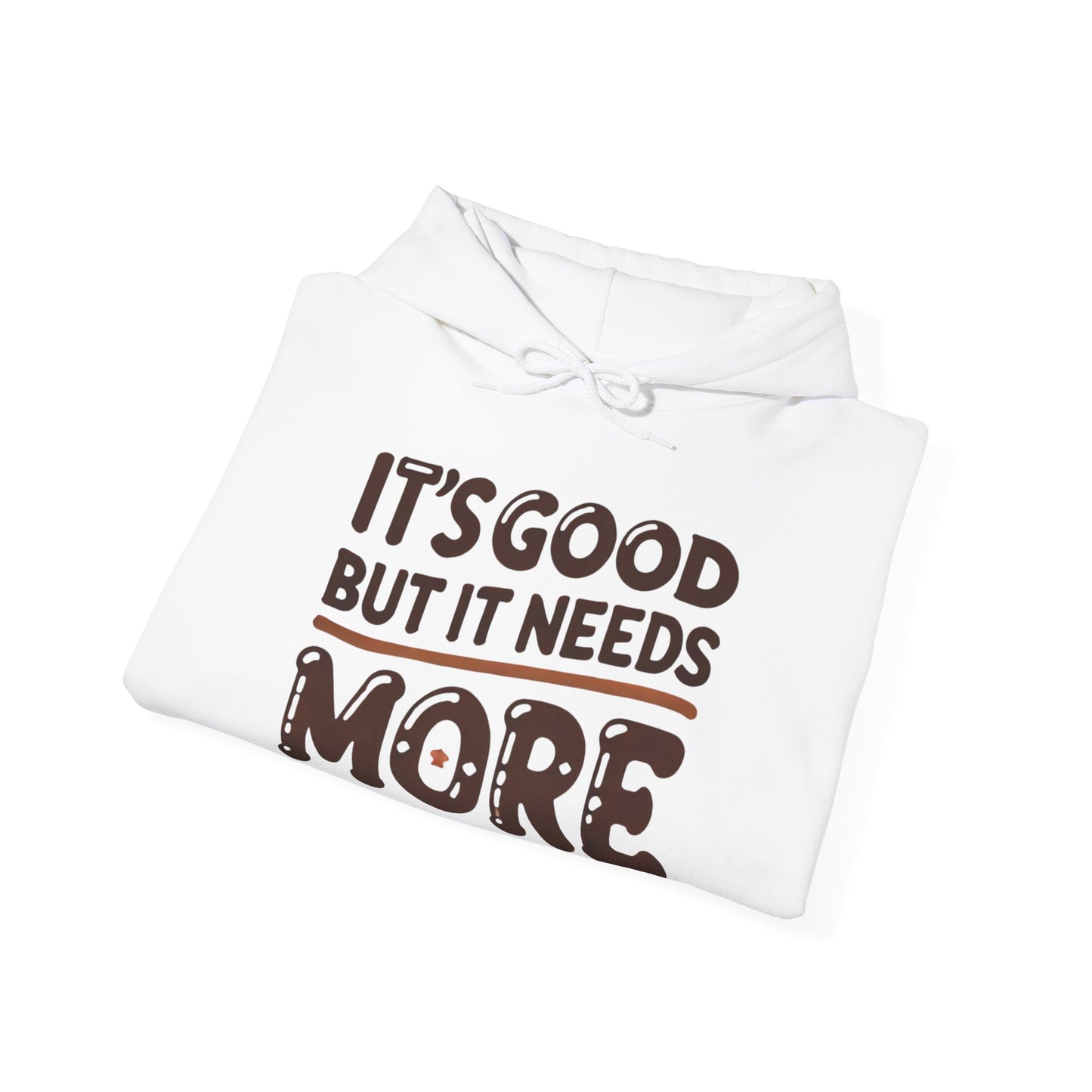 "It’s Good But It Needs More" - Customisable Unisex Hooded Sweatshirt