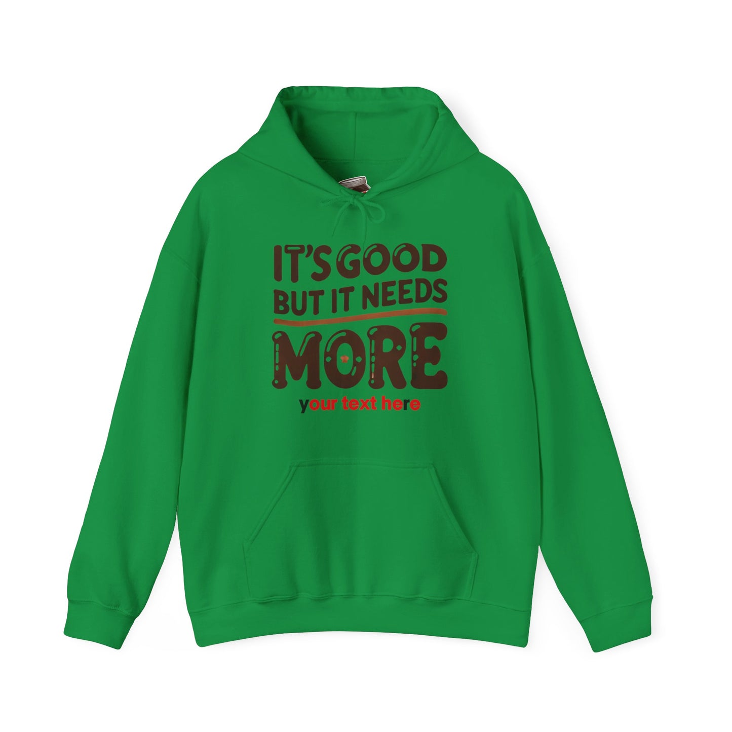 "It’s Good But It Needs More" - Customisable Unisex Hooded Sweatshirt