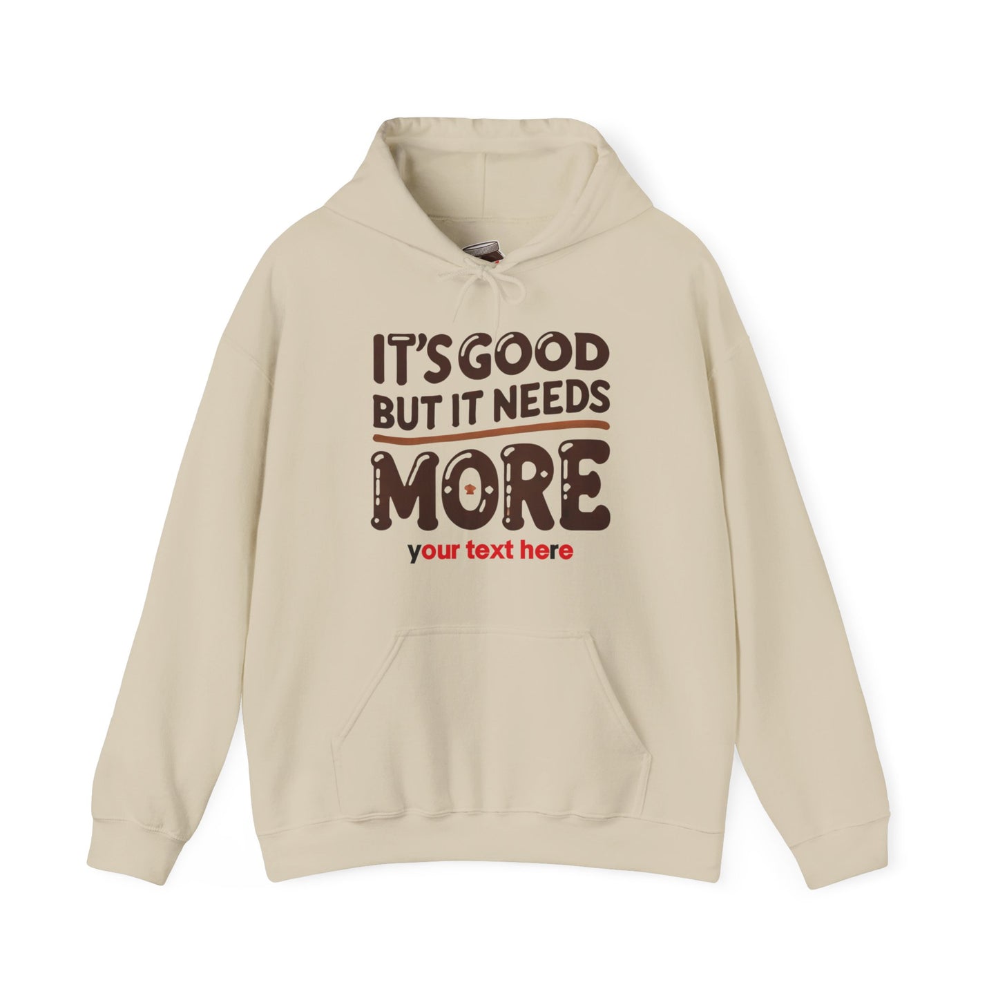 "It’s Good But It Needs More" - Customisable Unisex Hooded Sweatshirt