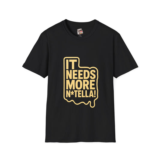 Adult 'It Needs More N*TELLA' T-Shirt
