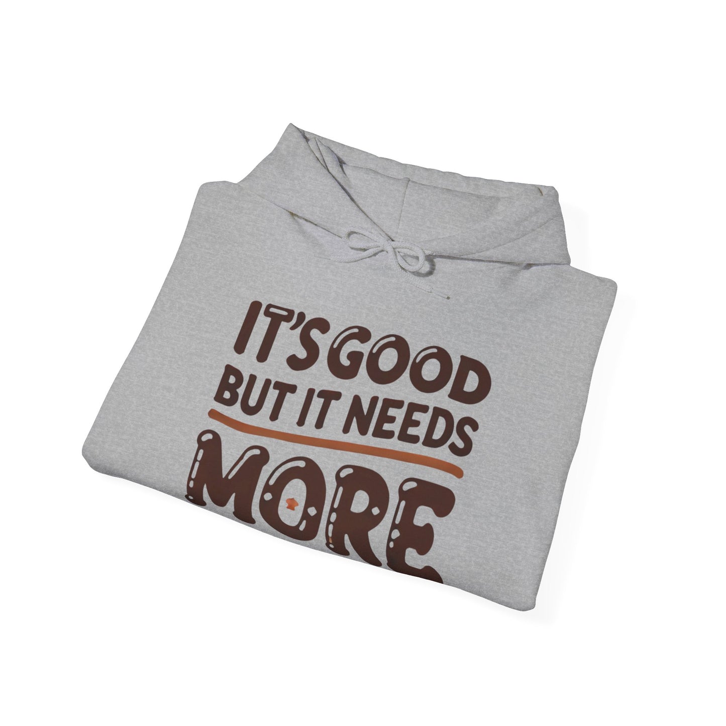 "It’s Good But It Needs More" - Customisable Unisex Hooded Sweatshirt