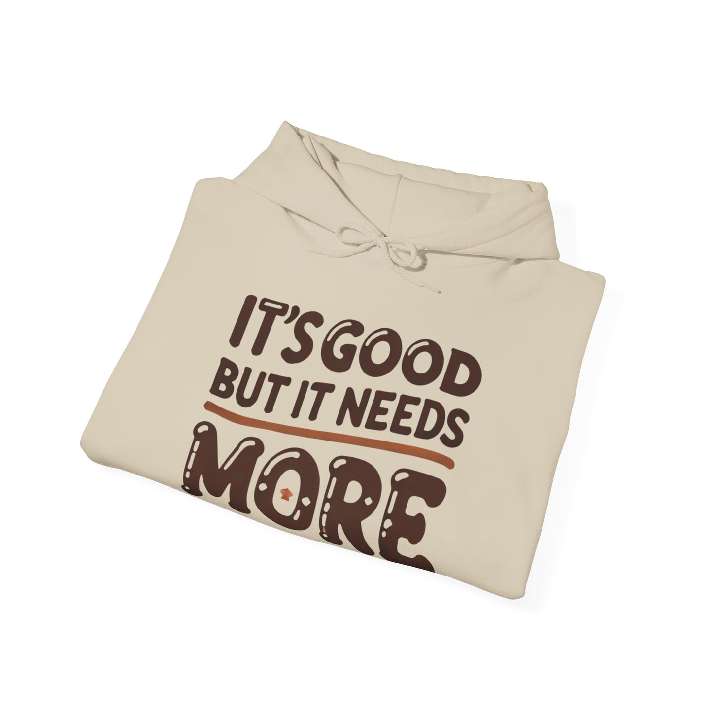 "It’s Good But It Needs More" - Customisable Unisex Hooded Sweatshirt