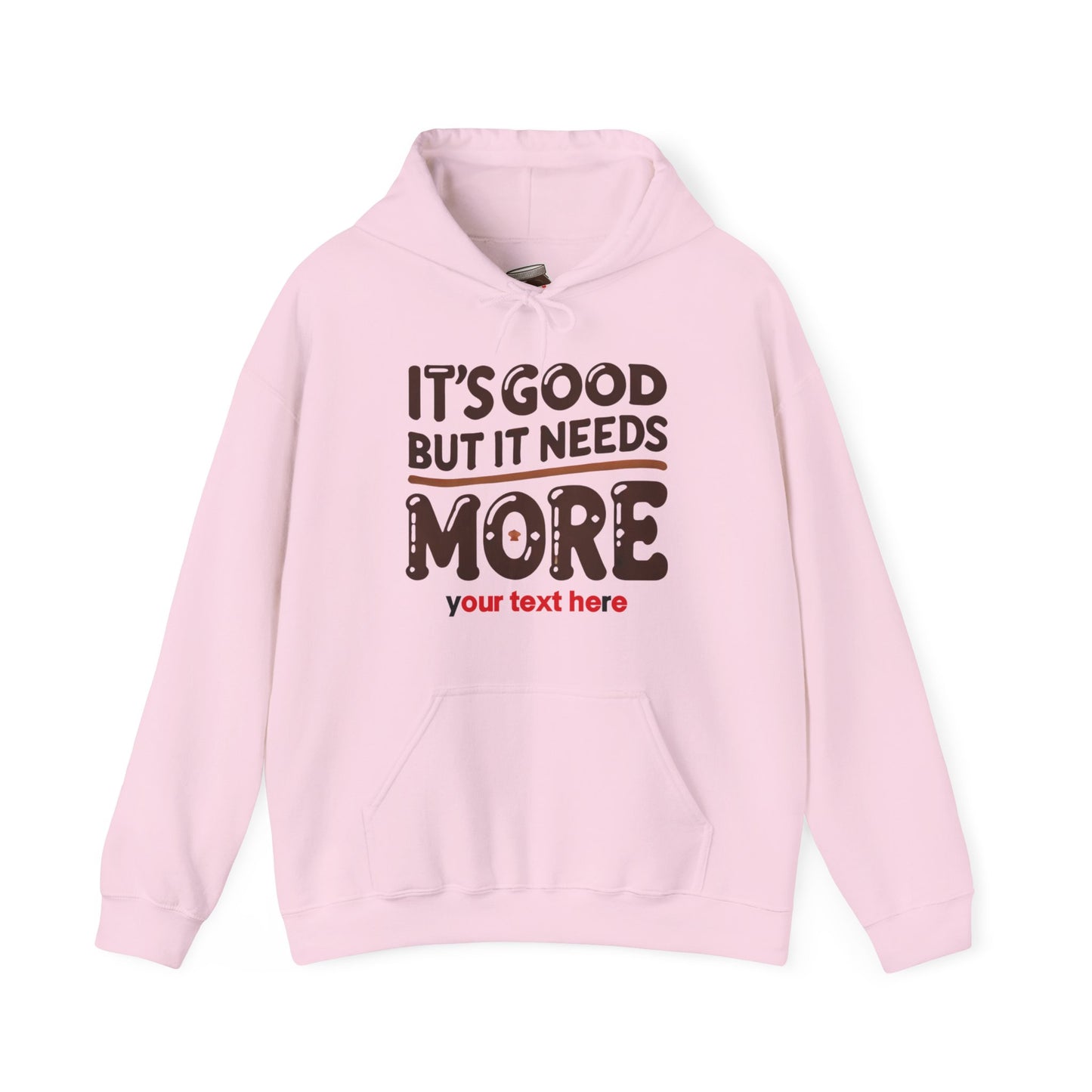 "It’s Good But It Needs More" - Customisable Unisex Hooded Sweatshirt