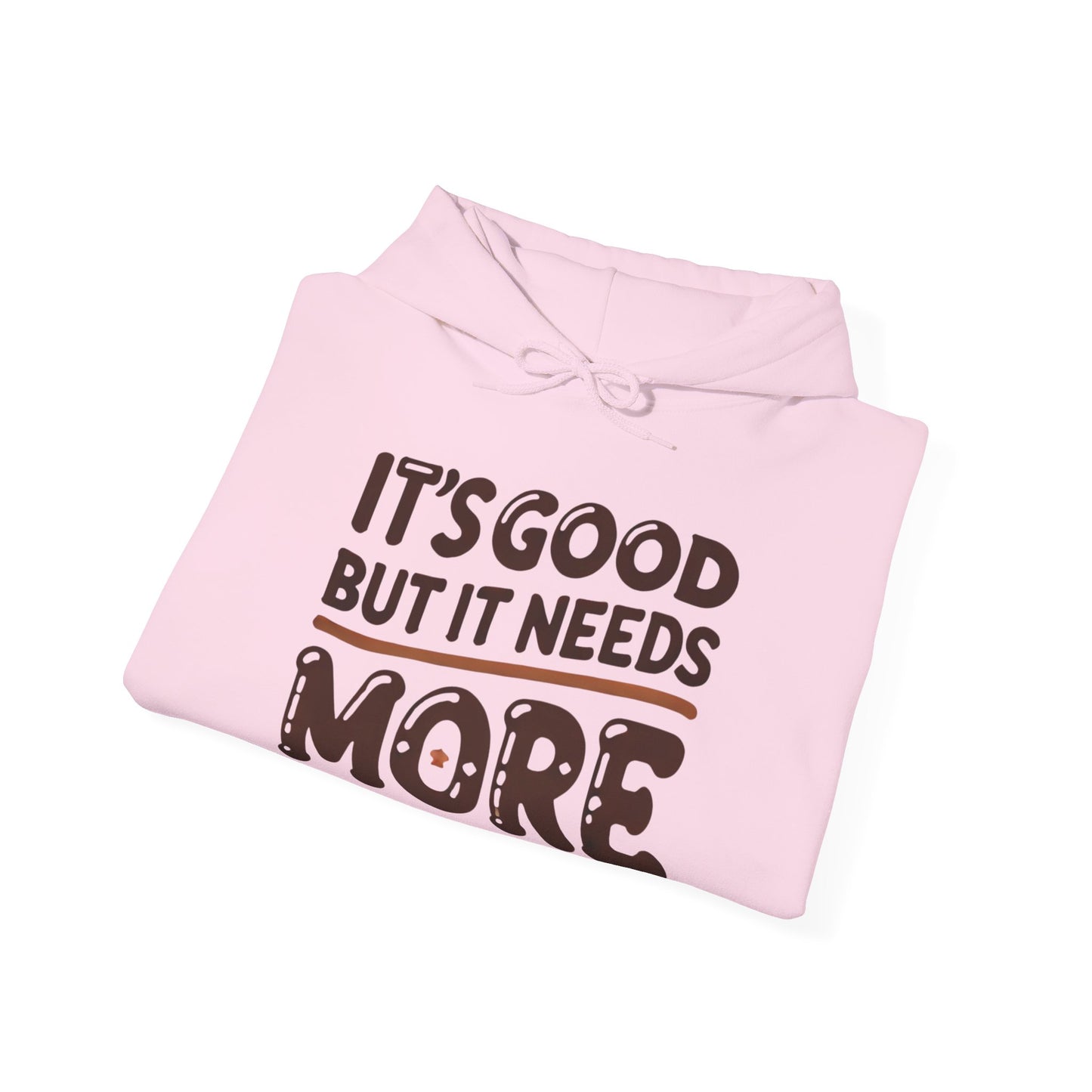 "It’s Good But It Needs More" - Customisable Unisex Hooded Sweatshirt